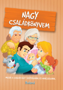 Nagy családkönyvem - Mesék a családi élet szépségeiről és nehézségeiről - Img 1
