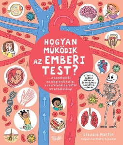Hogyan működik az emberi test? A csontoktól az idegrendszerig, a szervrendszerektől az érzékelésig