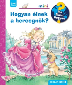 Hogyan élnek a hercegnők? - Mit? Miért? Hogyan? Mini
