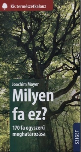 Milyen fa ez? - Zsebméretű fahatározó természetjáróknak