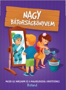Nagy bátorságkönyvem - Mesék az önbizalom és a magabiztosság