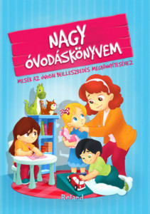 Nagy óvodáskönyvem - Mesék az óvodai beilleszkedés megkönnyítéséhez