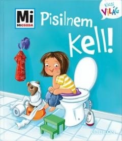 Pisilnem kell! - Mi Micsoda Kicsi világ 4. - kihajtható fülekkel