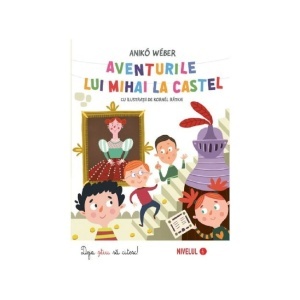 Cartea „Aventurile lui Mihai la castel” de Anikó Weber, din seria „Deja știu să citesc!” Nivelul 4, o aventură cu mistere, comori ascunse și provocări care dezvoltă lectura și gândirea logică.