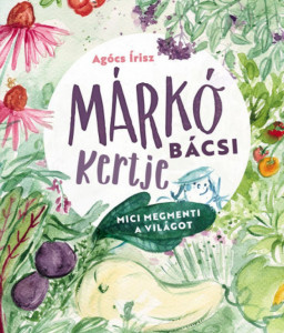 Márkó bácsi kertje - Mici megmenti a világot - Img 1