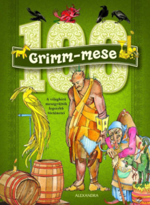 100 Grimm-mese – Klasszikus történetek a testvérpár örökérvényű mesegyűjteményéből