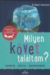 Milyen követ találtam? - Ásványok, Kőzetek, Ősmaradványok