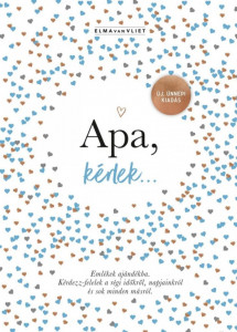 Apa, kérlek… Emlékek ajándékba. Kérdezz-felelek a régi időkről, napjainkról és sok minden másról. - Img 1