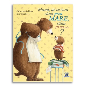MAMI, DE CE SUNT CAND PREA MARE, CAND PREA MIC