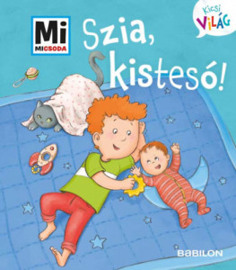 Szia, kistesó! - Mi Micsoda Kicsi világ 6. - kihajtható fülekkel