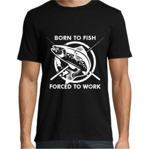 Tricou pescar BORN TO FISH, FORCED TO WORK