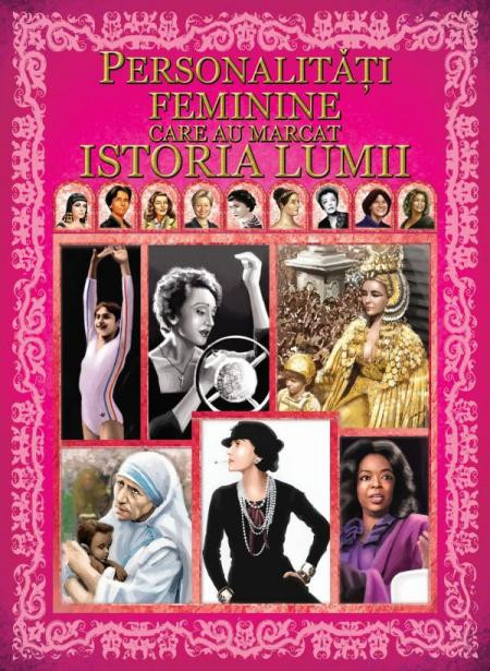 Personalitati feminine care au marcat istoria lumii