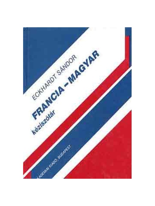 Eckhardt Sándor: Francia-magyar kéziszótár