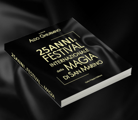 25 ANNI DI FESTIVAL DELLA MAGIA DI SAN MARINO a cura di Aldo Ghiurmino
