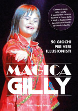 MAGICA GILLY, 50 trucchi per veri illusionisti