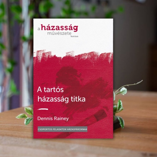 Dennis Rainey- A tartós házasság titka