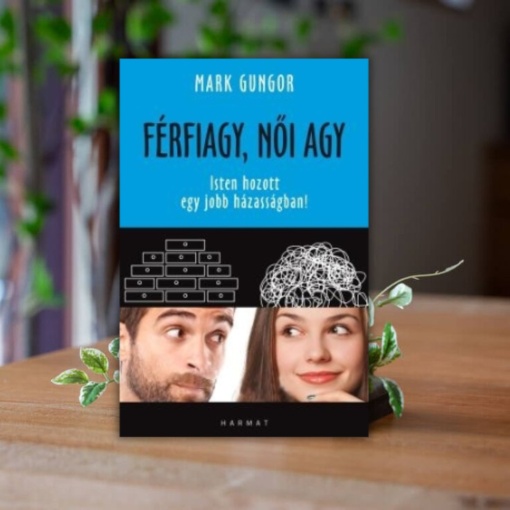 Férfiagy, női agy- Mark Gungor- Isten hozott egy jobb házasságban!