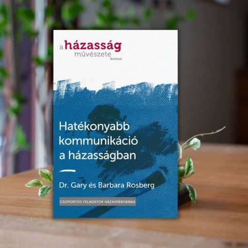 Dr. Gary és Barbara Rosberg- Hatékonyabb kommunikáció a házasságban