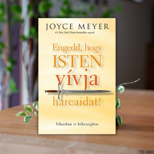 Joyce Meyer-Engedd, hogy Isten vívja harcaidat!