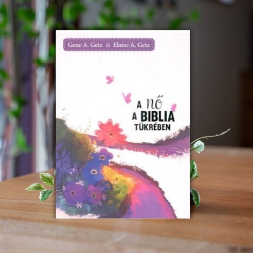 Gene A. Getz és Elaine A. Getz - A nő a Biblia tükrében