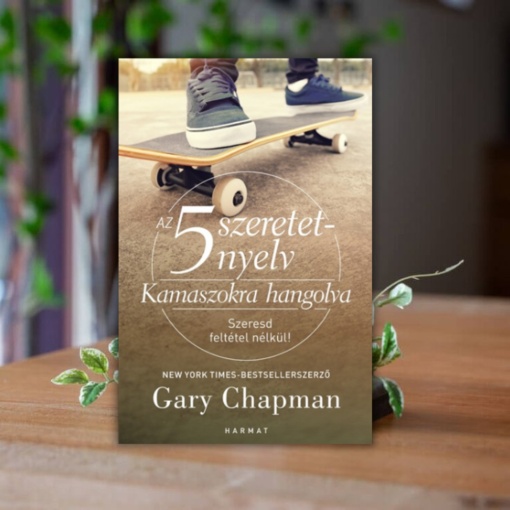 Gary Chapman- Kamaszokra hangolva- A tinédzserek 5 szeretetnyelve
