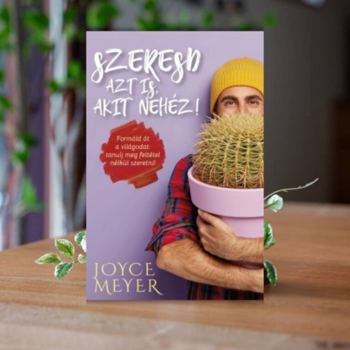 Joyce Meyer - Szeresd azt is, akit nehéz!