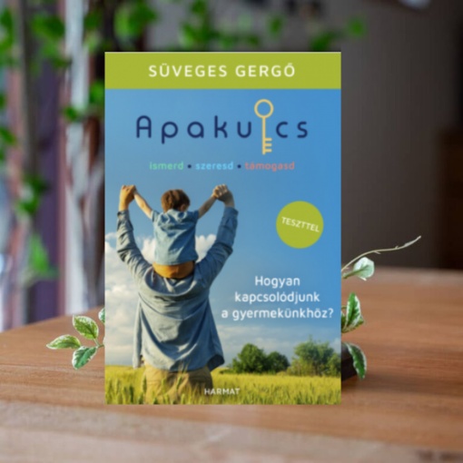 Süveges Gergő- Apakúlcs-Hogyan kapcsolódjunk a gyermekünkhöz?