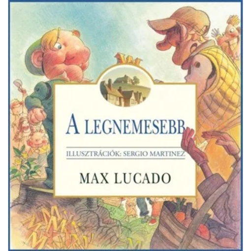 Max Lucado- A legnemesebb