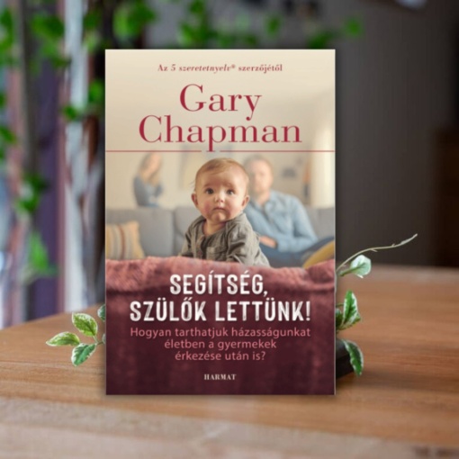 Gary Chapman- Segitség, szülök lettünk