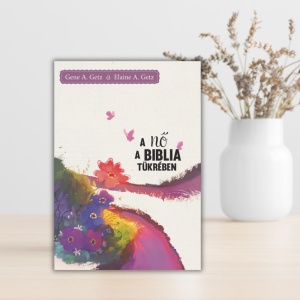 Gene A. Getz és Elaine A. Getz - A nő a Biblia tükrében