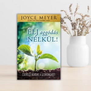 Joyce Meyer-Élj aggodás nélkül!