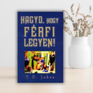 T.D.Jakes- Hadd, hogy férfi legyen!