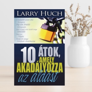 Larry Huch - 10 átok, amely megakadélyozza az áldást