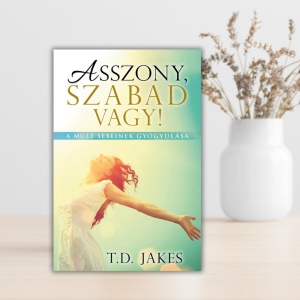 T.D.Jakes-Asszony, szabad vagy!