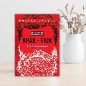 Bolyki László-Apák és fiúk-A férfivá válás útján