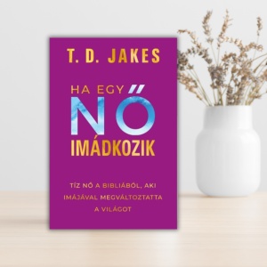 T.D.Jakes-Ha egy nő imádkozik