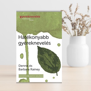 Dennis és Barbara Rainey- Hatékonyabb gyereknevelés