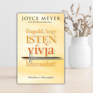 Joyce Meyer-Engedd, hogy Isten vívja harcaidat!