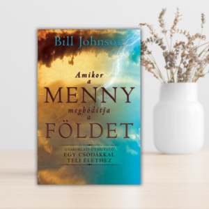 Bill Johnson-Amikor a Menny meghódítja a Földet