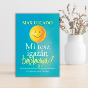 Max Lucado- Mi tesz igazán boldoggá?