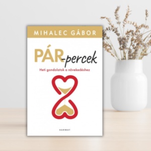 Mihalec Gábor- Pár-percek- Heti gondolatok a növekedéshez