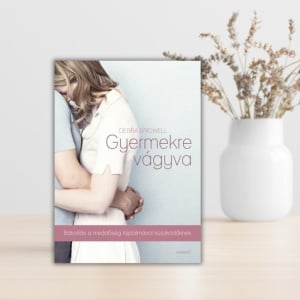 Debra Bridwell-Gyermekre vágyva- Bátoritás a meddőség fájdalmával küzdőknek