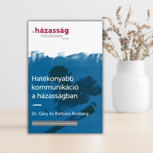 Dr. Gary és Barbara Rosberg- Hatékonyabb kommunikáció a házasságban