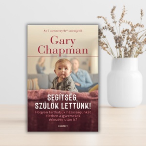 Gary Chapman- Segitség, szülök lettünk