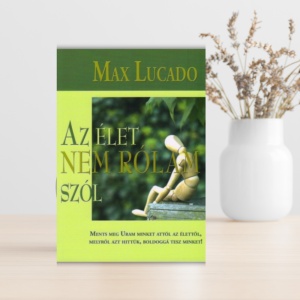 Max Lucado- Az élet nem rólam szól