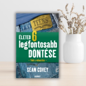 Sean Covey-Életed 6 legfontosabb döntése
