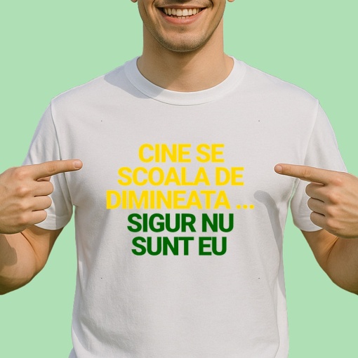 Tricou Cine Se scoala de dimineata sigur nu sunt eu - Copii | Dama | Barbat