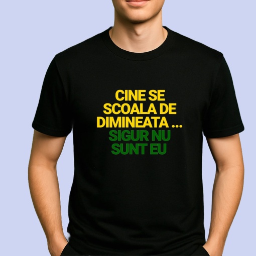 Tricou Cine Se scoala de dimineata sigur nu sunt eu Negru, Copii | Dama | Barbat