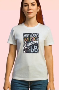 Tricou Without Music Life Would Be Flat, Copii | Dama | Barbat - Img 1