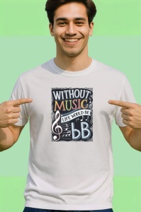 Tricou Without Music Life Would Be Flat, Copii | Dama | Barbat - Img 2